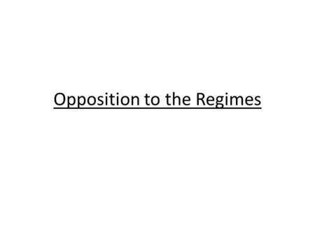 Opposition to the Regimes. Secret Police Worked alongside ordinary Police ‘Third Section’Replaced by Okhrana 1880s to 1917: Used for spying, arresting.