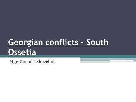 Georgian conflicts - South Ossetia Mgr. Zinaida Shevchuk.