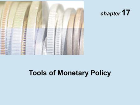 Chapter 17 Tools of Monetary Policy. Copyright © 2001 Addison Wesley Longman TM 17- 2 The Market for Reserves and the Fed Funds Rate Demand Curve for.