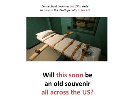 Will this soon be an old souvenir all across the US? Connecticut becomes the 17th state to abolish the death penalty in the US.