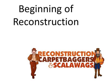 Beginning of Reconstruction. Reconstruction Period after the Civil War 1867 – 1877 The south is brought back as part of the United States.