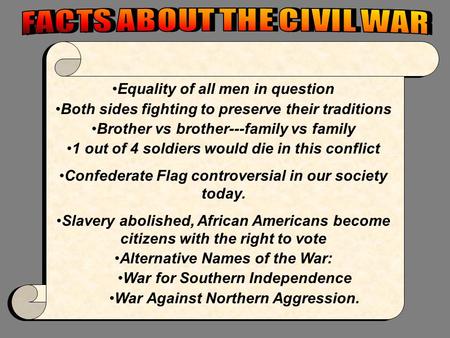 Equality of all men in question Both sides fighting to preserve their traditions Brother vs brother---family vs family 1 out of 4 soldiers would die in.