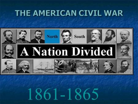 1861-1865 “My paramount object in this struggle is to save the Union, and is not either to save or destroy slavery. If I could save the Union without.