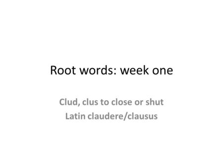 Clud, clus to close or shut Latin claudere/clausus