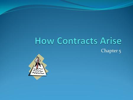 How Contracts Arise Chapter 5.