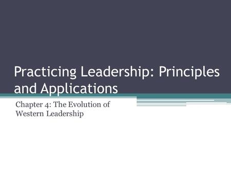 Practicing Leadership: Principles and Applications