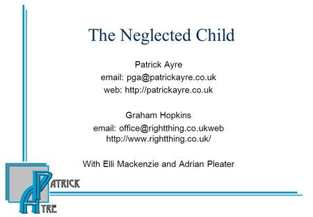 The Neglected Child Patrick Ayre   web:  Graham Hopkins