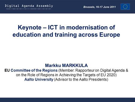 Keynote – ICT in modernisation of education and training across Europe Markku MARKKULA EU Committee of the Regions (Member: Rapporteur on Digital Agenda.