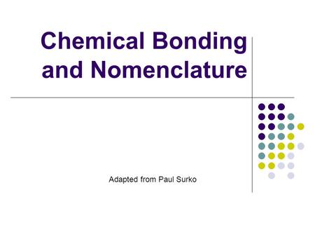 Chemical Bonding and Nomenclature Adapted from Paul Surko.