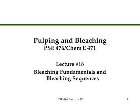 Pulping and Bleaching PSE 476/Chem E 471