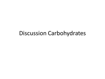 Discussion Carbohydrates. Nomenclature (D)-glucose (2R,3S,4R,5R)-2,3,4,5,6-pentahydroxyhexanal Dextrose α-pyranose form: α-(D)-glucopyranose β-pyranose.