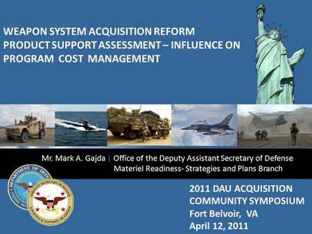 10pm29 - 0 0 2011 DAU ACQUISITION COMMUNITY SYMPOSIUM Fort Belvoir, VA April 12, 2011 WEAPON SYSTEM ACQUISITION REFORM PRODUCT SUPPORT ASSESSMENT – INFLUENCE.