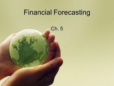 Financial Forecasting Ch. 5. The Percent of Sales Method Forecasting financial statements is important for a number of reasons. Among these reasons are: