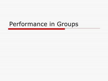 Performance in Groups. Outline  Types of tasks Additive Compensatory Disjunctive Conjunctive Discretionary.