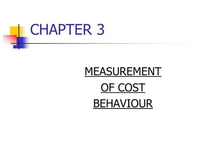 CHAPTER 3 MEASUREMENT OF COST BEHAVIOUR.