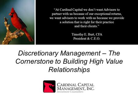 “At Cardinal Capital we don’t want Advisors to partner with us because of our exceptional returns, we want advisors to work with us because we provide.