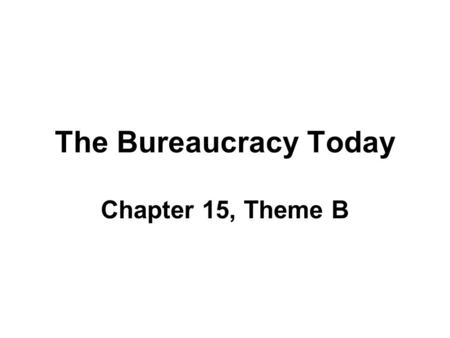 The Bureaucracy Today Chapter 15, Theme B. Civil Servants ~3.5 million work directly for fed gov’t, 17 million if you include states Spoils System- Patronage.