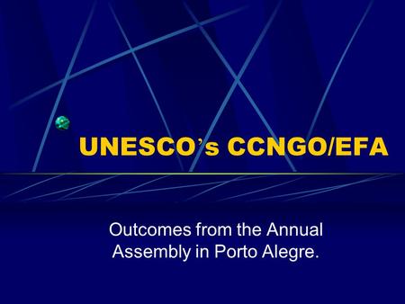 UNESCO ’ s CCNGO/EFA Outcomes from the Annual Assembly in Porto Alegre.