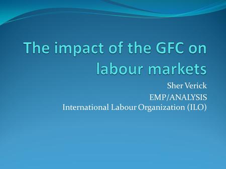 Sher Verick EMP/ANALYSIS International Labour Organization (ILO)