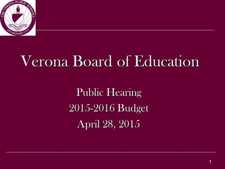 1 Verona Board of Education Public Hearing 2015-2016 Budget April 28, 2015.