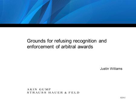 6228v2 Grounds for refusing recognition and enforcement of arbitral awards Justin Williams.