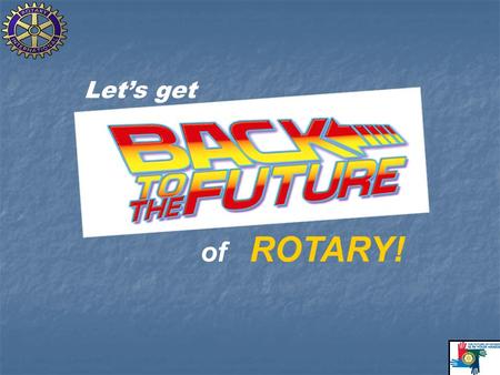 Let’s get of ROTARY!. District 6980 Membership Trends __JUL ’04 JUL ’05 JUL ’06 JUL ’07 JUL ’08 JUL ’09__ 2159 2114 2168 2138 2184 2105 2159 2114 2168.