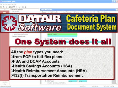 One System does it all All the plan types you need:  from POP to full-flex plans  FSA and DCAP Accounts  Health Savings Accounts (HSA)  Health Reimbursement.