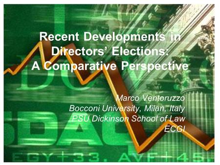 Recent Developments in Directors’ Elections: A Comparative Perspective Marco Ventoruzzo Bocconi University, Milan, Italy PSU Dickinson School of Law ECGI.