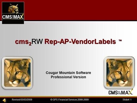 Slide#: 1© GPS Financial Services 2008-2009Revised 05/03/2009 cms 2 RW Rep-AP-VendorLabels ™ Cougar Mountain Software Professional Version.