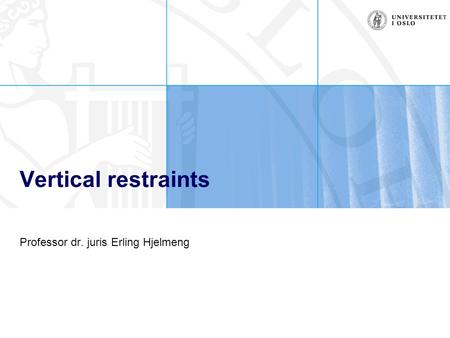 Vertical restraints Professor dr. juris Erling Hjelmeng.