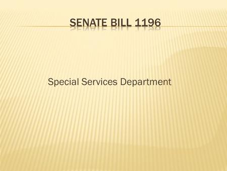 Special Services Department. Regulations in response to a State Law passed in 2001 Involves time-out, restraint, and seclusion of students Affects Special.