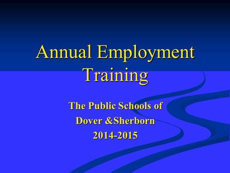 Annual Employment Training The Public Schools of Dover &Sherborn 2014-2015.