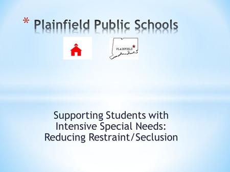 Supporting Students with Intensive Special Needs: Reducing Restraint/Seclusion.