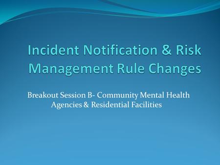 Breakout Session B- Community Mental Health Agencies & Residential Facilities.