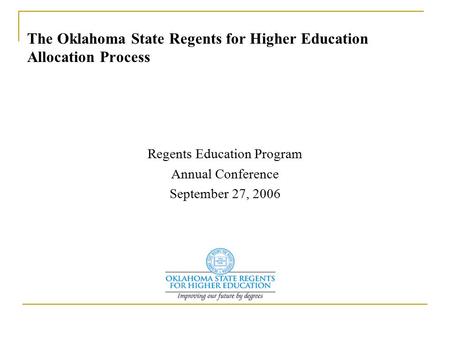 The Oklahoma State Regents for Higher Education Allocation Process Regents Education Program Annual Conference September 27, 2006.