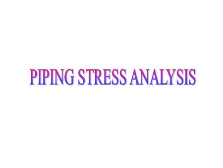 SOFTWARE USED CAESER II ISOMETRIC DRAWING PREFACE Piping Stress analysis is a term applied to calculations, which address the static and dynamic loading.