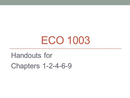 ECO 1003 Handouts for Chapters 1-2-4-6-9. Chapter 1 Death by Bureaucrat The rationale for the FDA is that, absent government oversight, private firms.