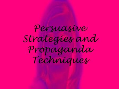 Persuasive Strategies and Propaganda Techniques 5/23/2015Free template from www.brainybetty.com 2 Ethos making yourself seem trustworthy and honest reputation.