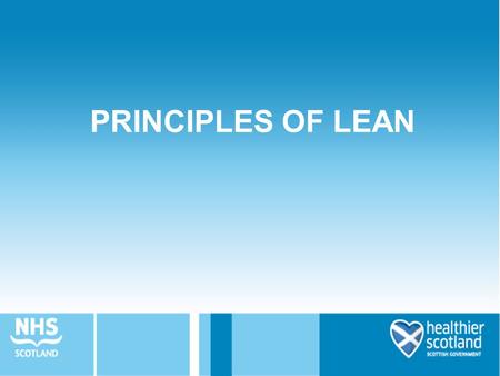 PRINCIPLES OF LEAN. Introduction and Welcome Background to Lean Lean Principles Flow Exercise Value-stream Mapping Waste Spotters Exercise Lean Toolbox.