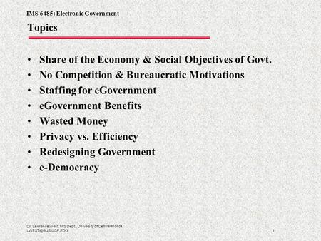 IMS 6485: Electronic Government 1 Dr. Lawrence West, MIS Dept., University of Central Florida Topics Share of the Economy & Social Objectives.