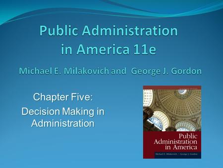 Chapter Five: Decision Making in Administration. The Nature of Decisions Decision making: product of complex social process generally extending over a.