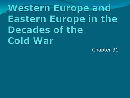 Chapter 31. Cold War – Big Picture Western & Eastern Europe were devastated by World War II, soon divided by the iron curtain U.S.S.R. soon emerged as.