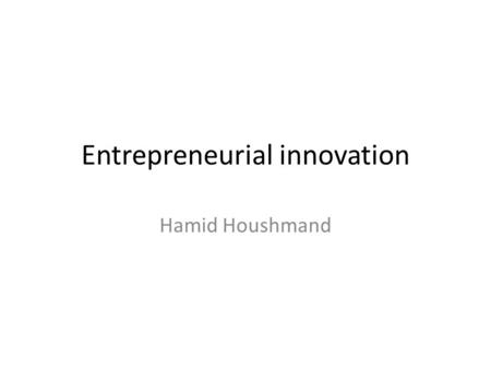 Entrepreneurial innovation Hamid Houshmand. Example of Entrepreneurial Innovations Starting up a restaurant is an entrepreneurship However, McDonald was.