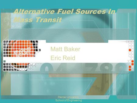 Alternative Fuel Sources In Mass Transit Matt Baker Eric Reid Mercer University School of Engineering.