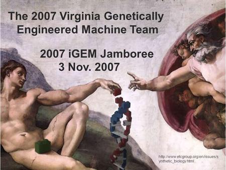 The 2007 Virginia Genetically Engineered Machine Team 2007 iGEM Jamboree 3 Nov. 2007  ynthetic_biology.html.