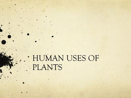 HUMAN USES OF PLANTS.