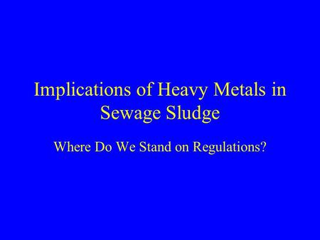 Implications of Heavy Metals in Sewage Sludge Where Do We Stand on Regulations?