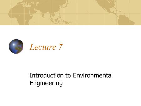 Lecture 7 Introduction to Environmental Engineering.