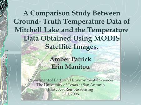 A Comparison Study Between Ground- Truth Temperature Data of Mitchell Lake and the Temperature Data Obtained Using MODIS Satellite Images. Amber Patrick.