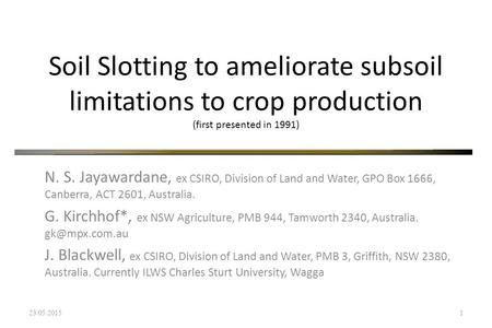 Soil Slotting to ameliorate subsoil limitations to crop production (first presented in 1991) N. S. Jayawardane, ex CSIRO, Division of Land and Water, GPO.